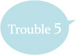 Trouble 5